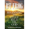BT Frog: Beginning to Fully Rely on God - Paperback