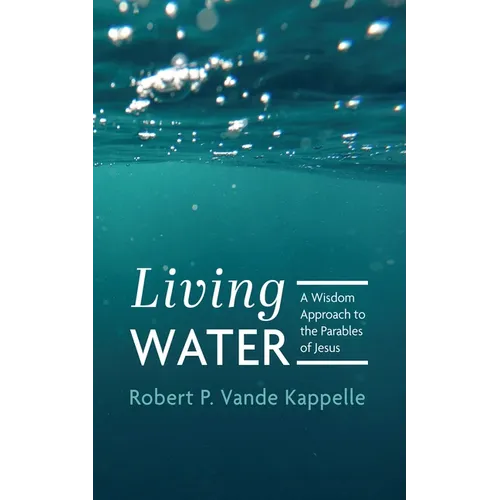 Living Water: A Wisdom Approach to the Parables of Jesus - Paperback