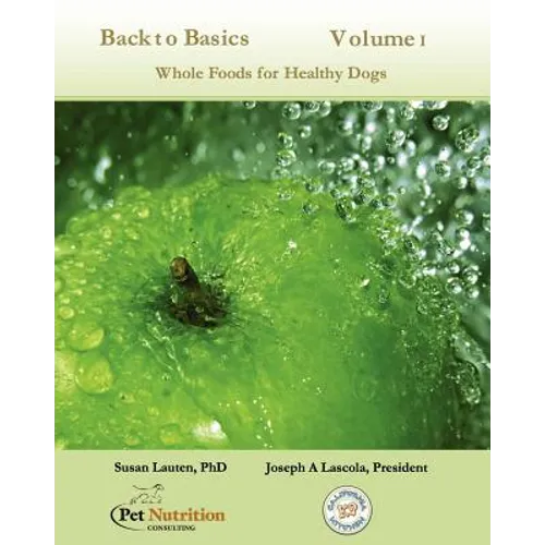Back To Basics Volume 1: Whole Foods For Healthy Dogs - Paperback