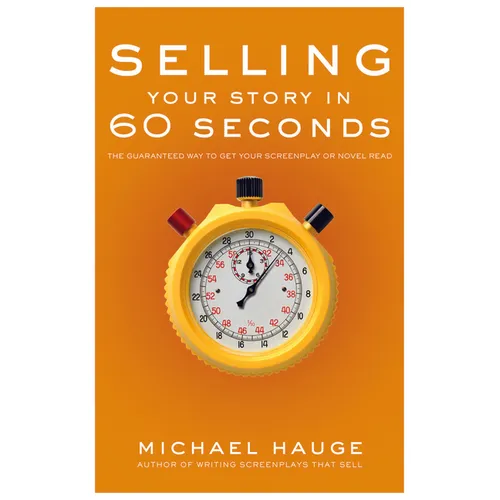 Selling Your Story in 60 Seconds: The Guaranteed Way to Get Your Screenplay or Novel Read - Paperback