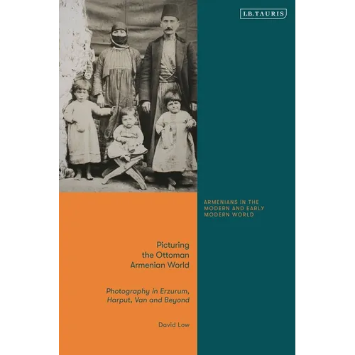 Picturing the Ottoman Armenian World: Photography in Erzerum, Harput, Van and Beyond - Paperback