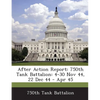 After Action Report: 750th Tank Battalion: 4-30 Nov 44, 22 Dec 44 - Apr 45 - Paperback