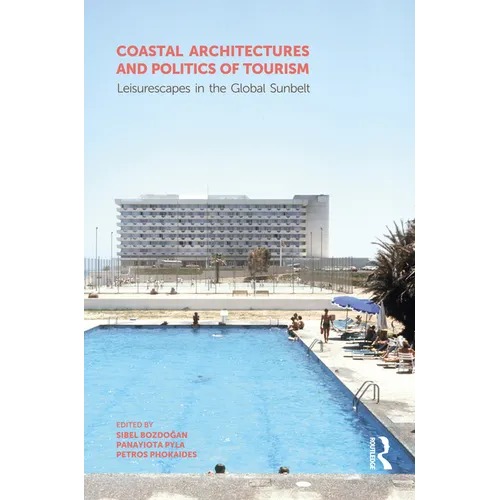 Coastal Architectures and Politics of Tourism: Leisurescapes in the Global Sunbelt - Paperback