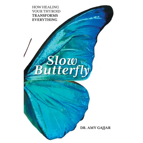Slow Butterfly: How Healing Your Thyroid Transforms Everything - Paperback