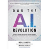 Own the A.I. Revolution: Unlock Your Artificial Intelligence Strategy to Disrupt Your Competition - Hardcover