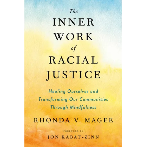 The Inner Work of Racial Justice: Healing Ourselves and Transforming Our Communities Through Mindfulness - Paperback