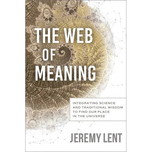 The Web of Meaning: Integrating Science and Traditional Wisdom to Find Our Place in the Universe - Paperback