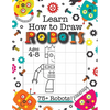 Learn How to Draw Robots: (Ages 4-8) Finish The Picture Robot Drawing Grid Activity Book for Kids with 75+ Unique Robot Drawings (How to Draw Book) - Paperback