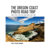 The Oregon Coast Photo Road Trip: How to Eat, Stay, Play, and Shoot Like a Pro - Paperback