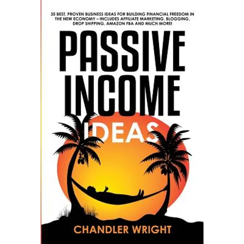 Passive Income: Ideas - 35 Best, Proven Business Ideas for Building Financial Freedom in the New Economy - Includes Affiliate Marketing, Blogging, Dro - Paperback