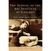 The School of the Art Institute of Chicago - Hardcover