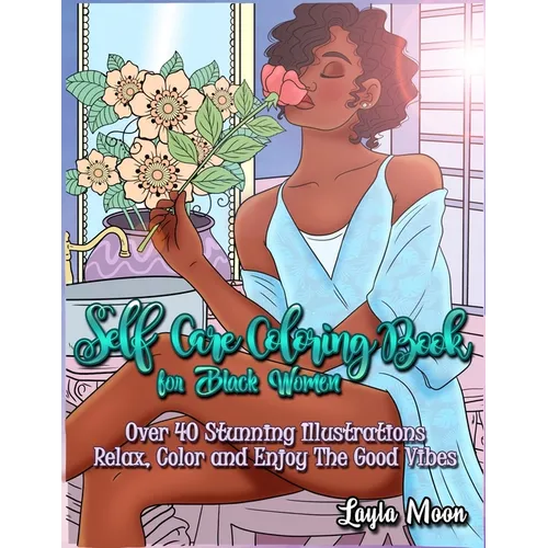Self-Care Coloring Book for Black Women: Over 40 Stunning Illustrations Relax, Color, and Enjoy The Good Vibes - Paperback