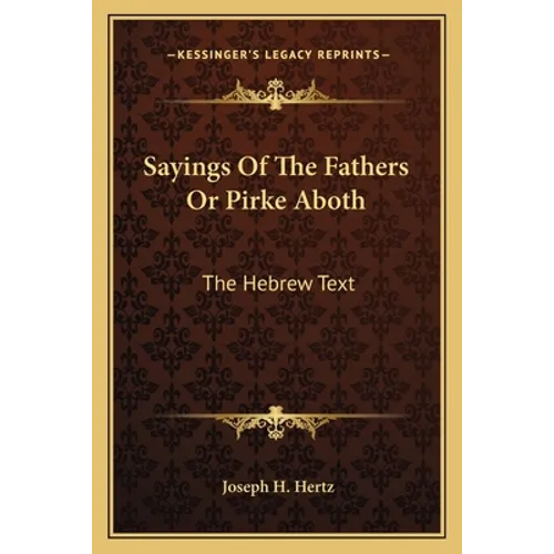 Sayings Of The Fathers Or Pirke Aboth: The Hebrew Text - Paperback
