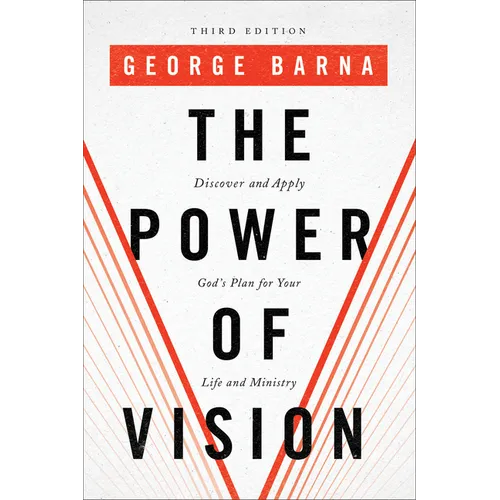 The Power of Vision: Discover and Apply God's Plan for Your Life and Ministry - Paperback