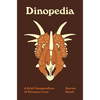 Dinopedia: A Brief Compendium of Dinosaur Lore - Hardcover