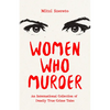 Women Who Murder: An International Collection of Deadly True Crime Tales - Paperback