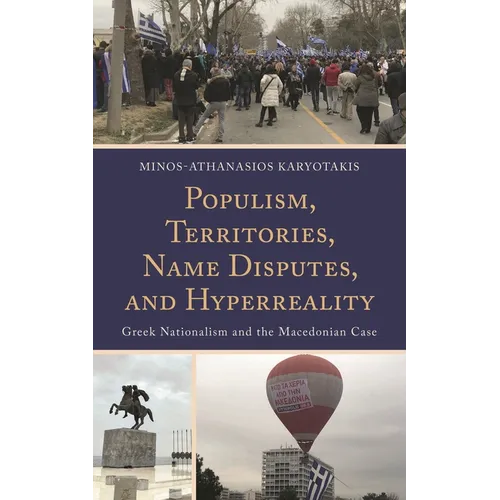 Populism, Territories, Name Disputes, and Hyperreality: Greek Nationalism and the Macedonian Case - Hardcover