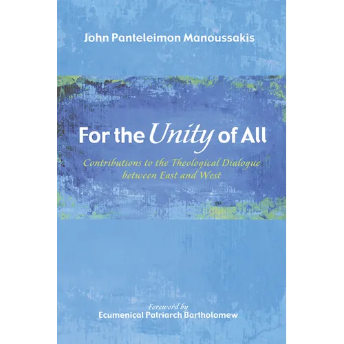 For the Unity of All: Contributions to the Theological Dialogue Between East and West - Hardcover