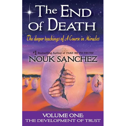 The End of Death: The Deeper Teachings of A Course in Miracles - Paperback