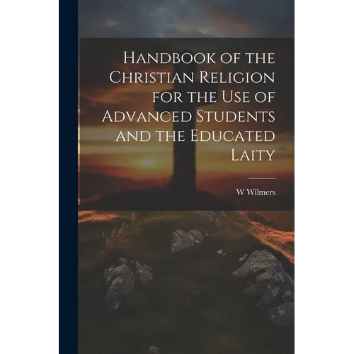 Handbook of the Christian Religion for the use of Advanced Students and the Educated Laity - Paperback
