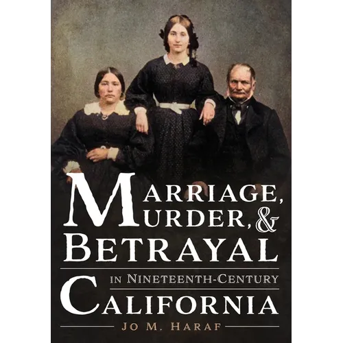 Marriage, Murder, and Betrayal in Nineteenth-Century California - Paperback