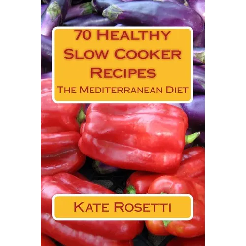 70 Healthy Slow Cooker Recipes The Mediterranean Diet: The Mediterranean Diet - Paperback