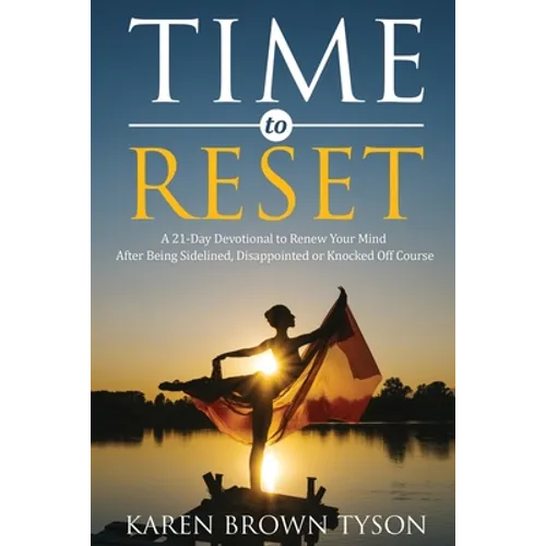 Time to Reset: A 21-Day Devotional to Renew Your Mind After Being Sidelined, Disappointed or Knocked Off Course - Paperback