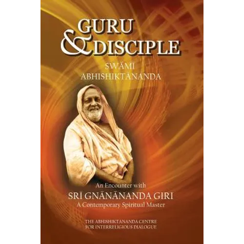 Guru and Disciple: An Encounter with Sri Gnanananda Giri, a Contemporary Spiritual Master - Paperback