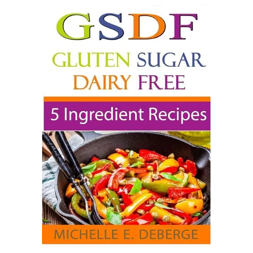 5 Ingredient Recipes: Gluten Sugar Dairy Free - Paperback