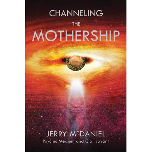 Channeling the Mothership: Messages from the Universe - Paperback