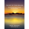 The Art of True Healing: The Unlimited Power of Prayer and Visualization - Paperback