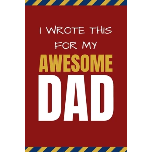 I Wrote This For My Awesome Dad: Happy Father's Day's, Birthday, and Christmas Gift for Dad - Cute Fun Prompted Fill In The Blank for Kids / Great Car - Paperback
