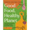 Good Food, Healthy Planet: Your Kitchen Companion to Simple, Practical, Sustainable Cooking - Hardcover