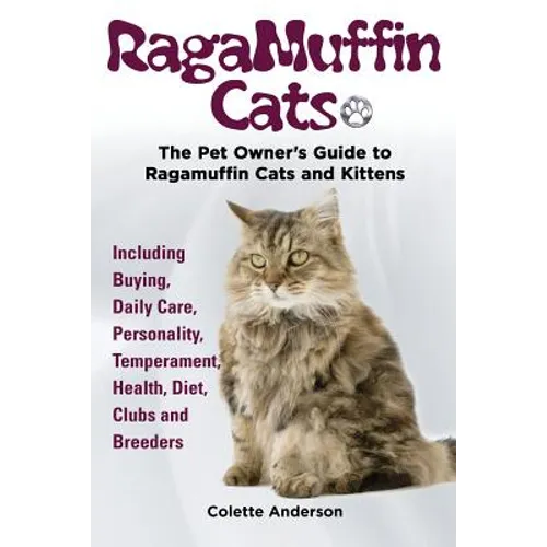RagaMuffin Cats, The Pet Owners Guide to Ragamuffin Cats and Kittens Including Buying, Daily Care, Personality, Temperament, Health, Diet, Clubs and B - Paperback