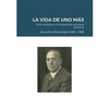 LA VIDA DE UNO MÁS - Una ventana a la historia en primera persona: Secundino Erroz Lander (1.885 - 1.939) - Paperback