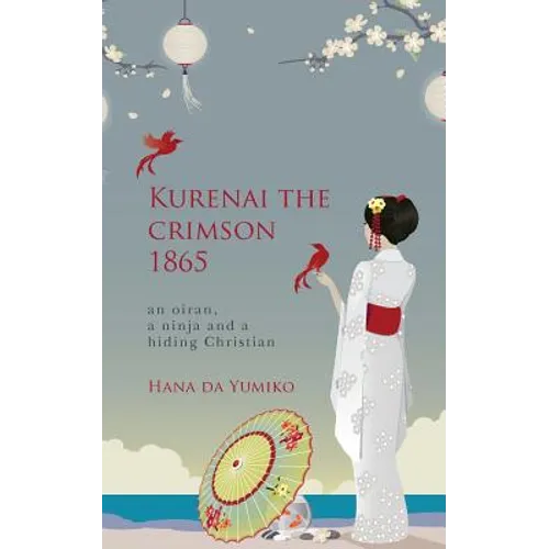 Kurenai the crimson 1865: an oiran, a ninja and a hiding Christian - Paperback