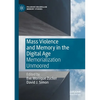 Mass Violence and Memory in the Digital Age: Memorialization Unmoored - Paperback