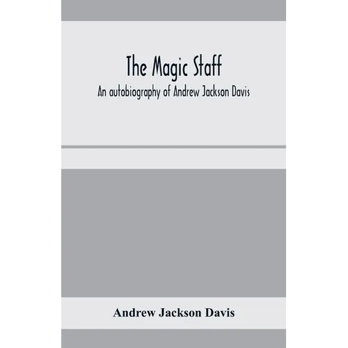 The magic staff; an autobiography of Andrew Jackson Davis - Paperback