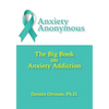 Anxiety Anonymous: The Big Book on Anxiety Addiction - Paperback
