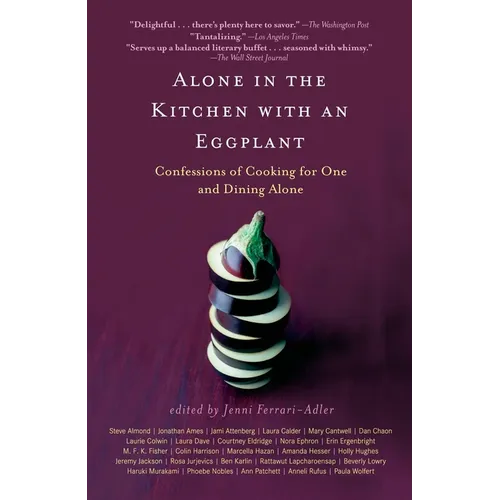 Alone in the Kitchen with an Eggplant: Confessions of Cooking for One and Dining Alone - Paperback