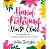 Hand Lettering Master Class: A Step-By-Step Guide to Blending, Layering and Adding Stunning Special Effects to Your Lettered Art - Paperback