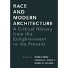 Race and Modern Architecture: A Critical History from the Enlightenment to the Present - Paperback