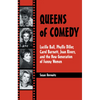 Queens of Comedy: Lucille Ball, Phyllis Diller, Carol Burnett, Joan Rivers, and the New Generation of Funny Women - Paperback