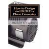 How to Design and build a Phase Converter: Save 50 precent on the cost, by doing it yourself - Paperback