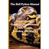 The Ball Python Manual: Comprehensive Guide for Pet Ownership, Care, Health, Breeding and Much More - Paperback