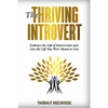 The Thriving Introvert: Embrace the Gift of Introversion and Live the Life You Were Meant to Live - Paperback