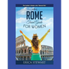 Rome: The Complete Insider´s Guide for Women Traveling to Rome: Travel Italy Europe Guidebook. Europe Italy General Short ReadsTravel - Paperback