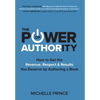 The Power of Authority: How to Get the Revenue, Respect & Results You Deserve by Authoring a Book - Hardcover