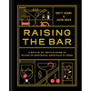 Raising the Bar: A Bottle-By-Bottle Guide to Mixing Masterful Cocktails at Home - Hardcover