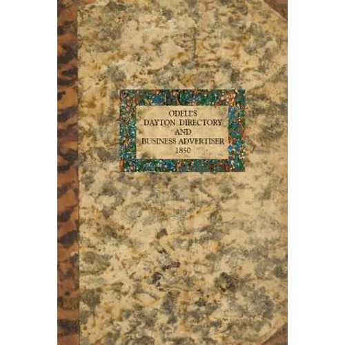 O'Dell's Dayton Directory and Business Advertiser: 1850 - Paperback